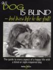 Image for My dog is blind - but lives life to the full!  : the guide to every aspect of a happy life with a blind or sight-impaired dog
