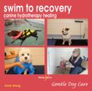 Image for Swin to recovery  : canine hydrotherapy healing