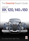 Image for Jaguar XK 120, 140 &amp; 150  : the essential buyer&#39;s guide