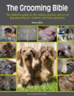 Image for The grooming bible  : the definitive guide to the science, practice and art of dog grooming for students and home groomers