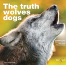 Image for The truth about wolves and dogs  : dispelling the myths of dog training