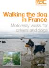 Image for Walking the dog in France  : motorway walks for drivers and dogs