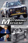 Image for Mason&#39;s motoring mayhem  : Tony Mason&#39;s hectic life in motorsport and television