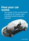 Image for How Your Car Works: Your Guide to the Components &amp; Systems of Modern Cars, Including Hybrid &amp; Electric Vehicles