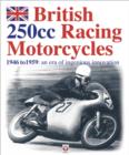 Image for British 250cc Racing Motorcycles: 1946 to 1959 : An Era of Ingenious Innovation