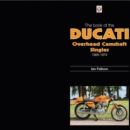 Image for The book of the Ducati overhead Camshaft singles, 1955-1974