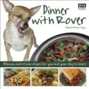 Image for Dinner With Rover: Delicious, Nutritious Recipes for You and Your Dog to Share
