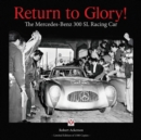Image for Return to glory!  : the Mercedes-Benz 300 SL racing car