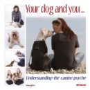 Image for Your dog and you: understanding the canine psyche