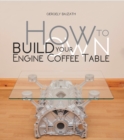 Image for How to build your own engine coffee table
