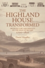 Image for The Highland house transformed  : modern homes for modern people, 1700-1850