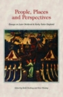 Image for People, places and perspectives  : essays on later Medieval &amp; early Tudor England in honour of Ralph A. Griffiths