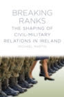 Image for Breaking ranks  : the shaping of civil-military relations in Ireland
