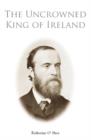 Image for The Uncrowned King of Ireland