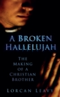 Image for A Broken Hallelujah : The Making of a Christian Brother