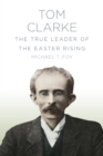 Image for Tom Clarke  : the true leader of the Easter Rising