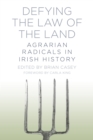Image for Defying the law of the land  : agrarian radicals in Irish history