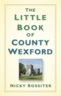 Image for The little book of County Wexford