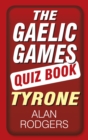Image for The Gaelic Games Quiz Book: Tyrone