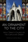 Image for An ornament to the city  : Holy Trinity and the Capuchin Order