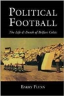 Image for Political football  : the life &amp; death of Belfast Celtic