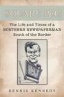Image for Square peg  : the life and times of a Northern newspaper man south of the border
