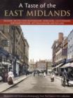 Image for A Taste of East Midlands : Regional Recipes from Bedfordshire, Derbyshire, Leicestershire, Northamptonshire, Nottinghamshire and Rutland