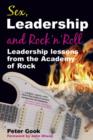 Image for Sex, leadership and rock &#39;n&#39; roll  : leadership lessons from the academy of rock