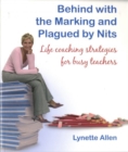 Image for Behind with the marking and plagued by nits  : life coaching strategies for busy teachers