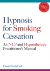 Image for Hypnosis for smoking cessation  : an NLP and hypnotherapy practitioner&#39;s manual