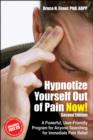 Image for Hypnotize yourself out of pain now!  : a powerful, user-friendly program for anyone searching for immediate pain relief
