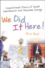 Image for We did it here!  : inspirational stories of school improvement and classroom change