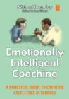 Image for Emotionally intelligent coaching  : a practical guide to creating excellence in schools