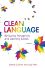 Image for Clean language  : revealing metaphors and opening minds