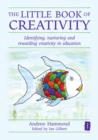 Image for The little book of creativity  : identifying, nurturing and rewarding creativity in education