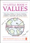Image for The little book of values  : educating children to become thinking, confident, responsible and caring citizens