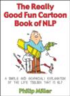 Image for The really good fun cartoon book of NLP: a simple and graphic(al) explanation of the life toolbox that is NLP