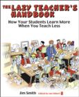 Image for The lazy teacher&#39;s handbook: how your studens learn more when you each less