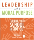 Image for Leadership with a moral purpose: turning your school inside out