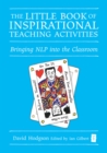 Image for The little book of inspirational teaching activities: bringing NLP into the classroom