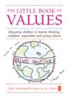 Image for The little book of values: educating children to become thinking, confident, responsible and caring citizens