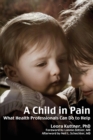 Image for A child in pain  : what health professionals can do to help