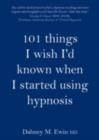 Image for 101 things I wish I&#39;d known when I started using hypnosis