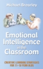 Image for Emotional Intelligence in the Classroom: Creative Learning Strategies for 11-18s