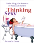 Image for Thinking Sexy: Unlocking the Secrets of Sensual Desire