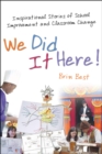 Image for We Did It Here!: Inspirational Stories of School Improvement and Classroom Change