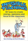 Image for Invisible Teaching: 101ish Ways to Create Energy, Openness and Focus in the Classroom