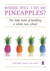 Image for Where will I do my pineapples?: the little book of building a whole new school