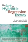 Image for The art of hypnotic regression therapy  : a clinical guide