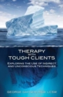 Image for Therapy with tough clients  : exploring the use of indirect and unconscious techniques